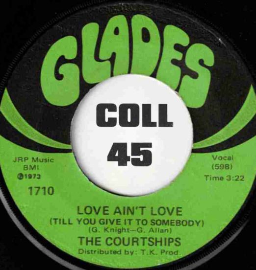 The Courtships -  Love Ain't Love (Till You Give It To Somebody) b/w Oops It Just Slipped Out - Glades 7"