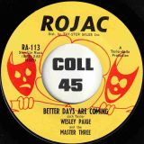 Wesley Paige – I’ve Got To Find Out For Myself  b/w Better Days Are Coming – Rojac 7″