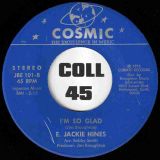 E. Jackie Hines – I’m So Glad b/w I’m Not The Fool – Cosmic 7″