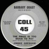 Jimmie Gresham And The Gibson Kings – Be Prepared To Pay b/w The Price Is Too Much To Pay – Barbary Coast 7″